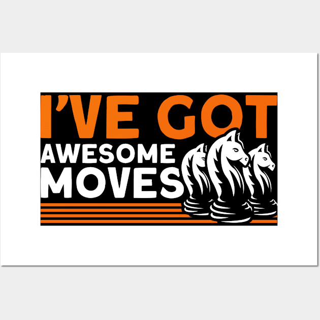 I've Got Awesome Moves Chess Player Wall Art by Toeffishirts